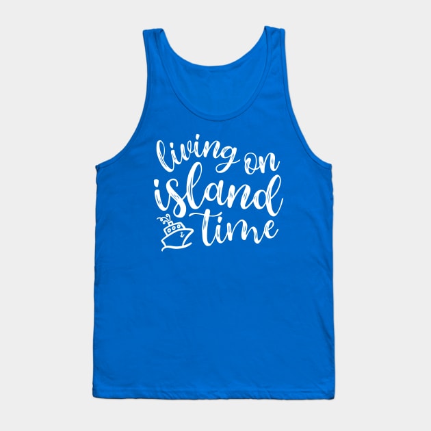 Living On Island Time Cruise Vacation Funny Tank Top by GlimmerDesigns